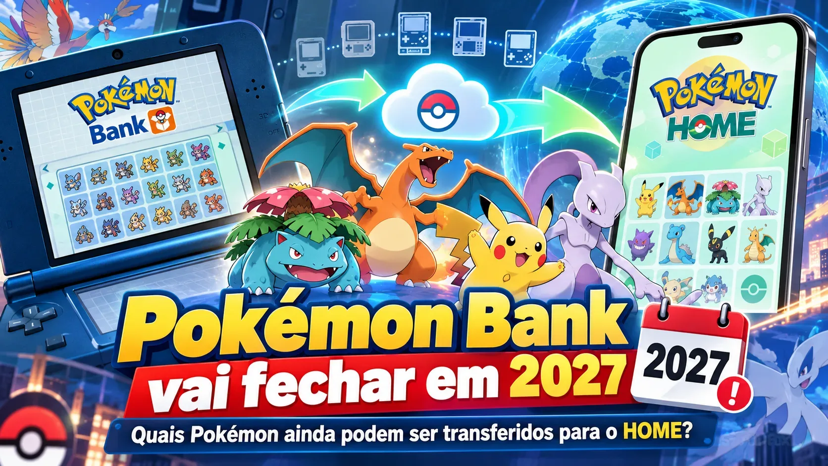 Montagem colorida com Nintendo 3DS mostrando Pokémon Bank, celular com Pokémon HOME, Pikachu e outros Pokémon, setas de transferência e aviso de 2027.